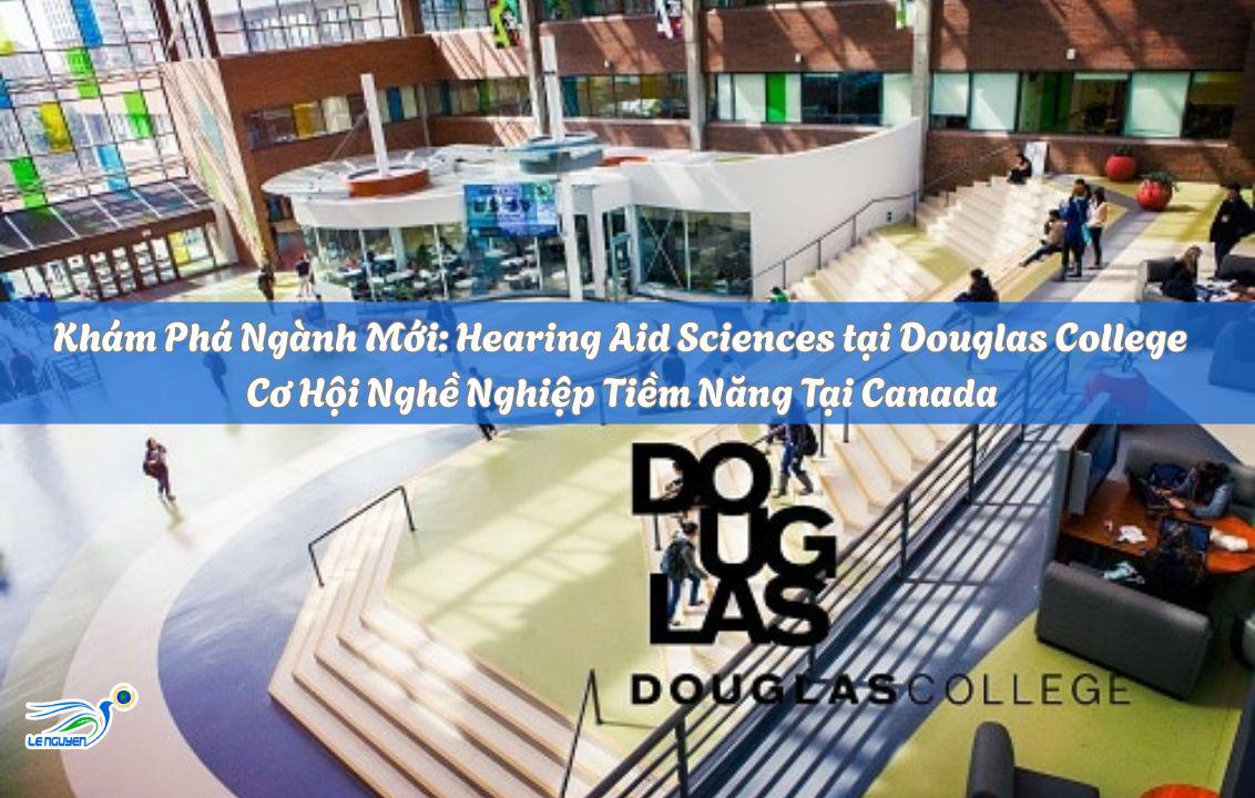 Khám phá ngành mới: Hearing Aid Sciences tại Douglas College – Cơ hội nghề nghiệp tiềm năng tại Canada