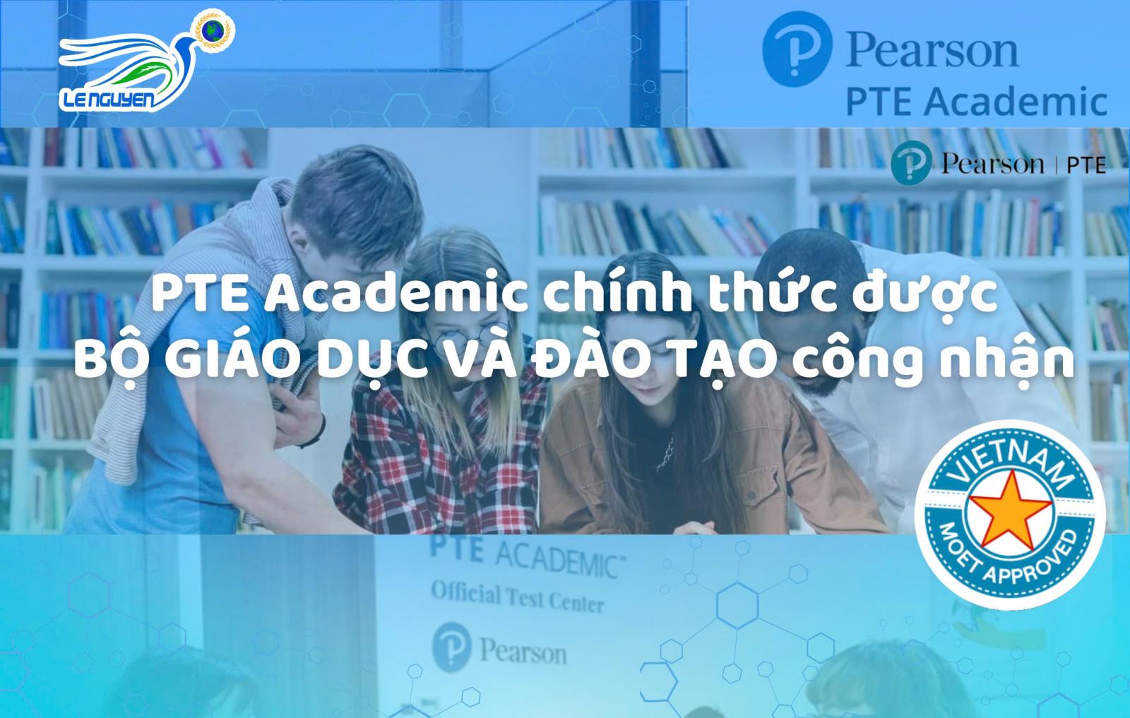 PTE Academic chính thức được Bộ Giáo dục và Đào tạo Việt Nam công nhận.